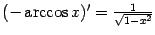 $ (-\arccos x)'=\frac{1}{\sqrt{1-x^2}}$