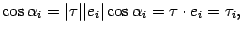 $\displaystyle \cos{\alpha}_i=\vert\tau\vert\vert e_i\vert\cos{\alpha}_i=\tau\cdot e_i=\tau_i,$