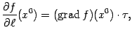 $\displaystyle \frac{\partial f}{\partial\ell}(x^0)=(\mathop{\rm grad}\nolimits f)(x^0)\cdot\tau,$