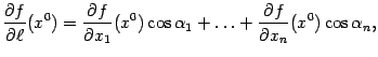 $\displaystyle \frac{\partial f}{\partial\ell}(x^0)=
\frac{\partial f}{\partial…
…}(x^0)\cos{\alpha}_1+\ldots+\frac{\partial f}{\partial x_n}(x^0)\cos{\alpha}_n,$