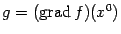 $ g=(\mathop{\rm grad}\nolimits f)(x^0)$