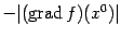 $ -\vert(\mathop{\rm grad}\nolimits f)(x^0)\vert$