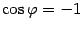 $ \cos{\varphi}=-1$