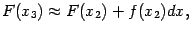 $\displaystyle F(x_3)\approx F(x_2)+f(x_2)dx,$