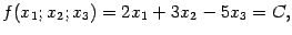 $\displaystyle f(x_1;x_2;x_3)=2x_1+3x_2-5x_3=C,$