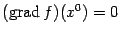 $ (\mathop{\rm grad}\nolimits f)(x^0)=0$