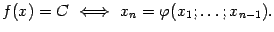 $\displaystyle f(x)=C\ \Longleftrightarrow \ x_n={\varphi}(x_1;\dots;x_{n-1}).$
