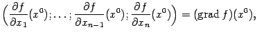 $\displaystyle \Bigl(\frac{\partial f}{\partial x_1}(x^0);\ldots;\frac{\partial …
…\frac{\partial f}{\partial x_n}(x^0)\Bigr)=(\mathop{\rm grad}\nolimits f)(x^0),$