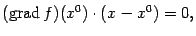 $\displaystyle (\mathop{\rm grad}\nolimits f)(x^0)\cdot(x-x^0)=0,$