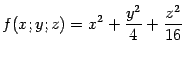 $\displaystyle f(x;y;z)=x^2+\frac{y^2}{4}+\frac{z^2}{16}$