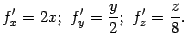 $\displaystyle f'_x=2x;\ f'_y=\frac{y}{2};\ f'_z=\frac{z}{8}.$