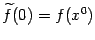 $ \wt f(0)=f(x^0)$