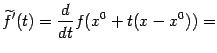 $\displaystyle \wt f'(t)=\frac{d}{dt}f(x^0+t(x-x^0))=$