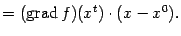 $\displaystyle =(\mathop{\rm grad}\nolimits f)(x^t)\cdot(x-x^0).$