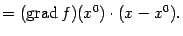 $\displaystyle =(\mathop{\rm grad}\nolimits f)(x^0)\cdot(x-x^0).$