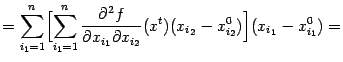 $\displaystyle =\sum_{i_1=1}^n\Bigl[ \sum_{i_1=1}^n\frac{\pat^2f}{\pat x_{i_1}\pat x_{i_2}}(x^t)(x_{i_2}-x^0_{i_2}) \Bigr](x_{i_1}-x^0_{i_1})=$