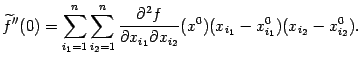 $\displaystyle \wt f''(0)=\sum_{i_1=1}^n \sum_{i_2=1}^n\frac{\pat^2f}{\pat x_{i_1}\pat x_{i_2}}(x^0)(x_{i_1}-x^0_{i_1}) (x_{i_2}-x^0_{i_2}).$