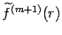 $ \wt f^{(m+1)}(r)$