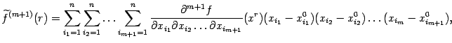 $\displaystyle \wt f^{(m+1)}(r)= \sum_{i_1=1}^n \sum_{i_2=1}^n\ldots \sum_{i_…
…(x^r) (x_{i_1}-x^0_{i_1}) (x_{i_2}-x^0_{i_2})\ldots (x_{i_m}-x^0_{i_{m+1}}),$