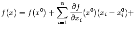$\displaystyle f(x)=f(x^0)+ \sum_{i=1}^n\frac{\partial f}{\partial x_i}(x^0)(x_i-x_i^0)+$