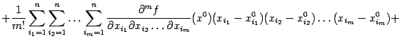 $\displaystyle +\frac{1}{m!}\sum_{i_1=1}^n \sum_{i_2=1}^n\ldots \sum_{i_m=1}^n…
…_m}}(x^0) (x_{i_1}-x^0_{i_1}) (x_{i_2}-x^0_{i_2})\ldots (x_{i_m}-x^0_{i_m})+$