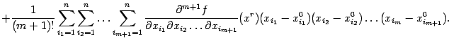 $\displaystyle +\frac{1}{(m+1)!}\sum_{i_1=1}^n \sum_{i_2=1}^n\ldots \sum_{i_{m…
…(x^r) (x_{i_1}-x^0_{i_1}) (x_{i_2}-x^0_{i_2})\ldots (x_{i_m}-x^0_{i_{m+1}}).$