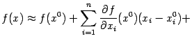 $\displaystyle f(x)\approx f(x^0)+ \sum_{i=1}^n\frac{\partial f}{\partial x_i}(x^0)(x_i-x_i^0)+\notag$