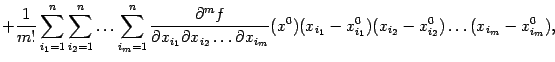 $\displaystyle +\frac{1}{m!}\sum_{i_1=1}^n \sum_{i_2=1}^n\ldots \sum_{i_m=1}^n…
…_m}}(x^0) (x_{i_1}-x^0_{i_1}) (x_{i_2}-x^0_{i_2})\ldots (x_{i_m}-x^0_{i_m}),$