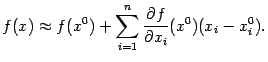 $\displaystyle f(x)\approx f(x^0)+\sum_{i=1}^n\frac{\partial f}{\partial x_i}(x^0)(x_i-x_i^0).$