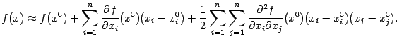 $\displaystyle f(x)\approx f(x^0)+ \sum_{i=1}^n\frac{\partial f}{\partial x_i}(…
…=1}^n \sum_{j=1}^n\frac{\pat^2f}{\pat x_i\pat x_j}(x^0)(x_i-x^0_i)(x_j-x^0_j).$