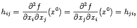 $\displaystyle h_{ij}=\frac{\textstyle{\pat^2f}}{\textstyle{\pat x_i\pat x_j}}(x^0)=
\frac{\textstyle{\pat^2f}}{\textstyle{\pat x_j\pat x_i}}(x^0)=h_{ji},$