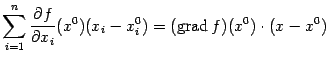 $\displaystyle \sum_{i=1}^n\frac{\partial f}{\partial x_i}(x^0)(x_i-x_i^0)=
(\mathop{\rm grad}\nolimits f)(x^0)\cdot(x-x^0)$