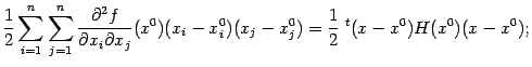 $\displaystyle \frac{1}{2}\sum_{i=1}^n
\sum_{j=1}^n\frac{\pat^2f}{\pat x_i\pat x_j}(x^0)(x_i-x^0_i)(x_j-x^0_j)=
\frac{1}{2}\;{}^t(x-x^0)H(x^0)(x-x^0);$