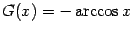 $ G(x)=-\arccos x$