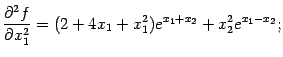$\displaystyle \frac{\pat^2f}{\pat x_1^2}=(2+4x_1+x_1^2)e^{x_1+x_2}+x^2_2e^{x_1-x_2};$
