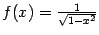 $ f(x)=\frac{1}{\sqrt{1-x^2}}$