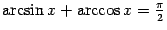 $ \arcsin x+\arccos x=\frac{\pi}{2}$