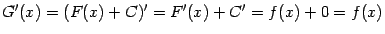 $\displaystyle G'(x)=(F(x)+C)'=F'(x)+C'=f(x)+0=f(x)$
