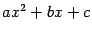 $ ax^2+bx+c$