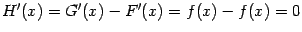 $ {H'(x)=G'(x)-F'(x)=f(x)-f(x)=0}$