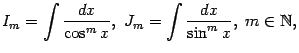$\displaystyle I_m=\int\frac{dx}{\cos^mx},\ J_m=
\int\frac{dx}{\sin^mx},\ m\in\mathbb{N},$