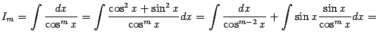 $\displaystyle I_m=\int\frac{dx}{\cos^mx}= \int\frac{\cos^2x+\sin^2x}{\cos^mx}dx= \int\frac{dx}{\cos^{m-2}x}+\int\sin x\frac{\sin x}{\cos^mx}dx=$