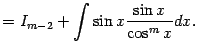$\displaystyle =I_{m-2}+\int\sin x\frac{\sin x}{\cos^mx}dx.$
