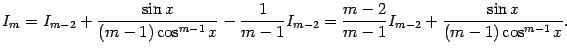 $\displaystyle I_m=I_{m-2}+\frac{\sin x}{(m-1)\cos^{m-1}x}-\frac{1}{m-1}I_{m-2}= \frac{m-2}{m-1}I_{m-2}+\frac{\sin x}{(m-1)\cos^{m-1}x}.$