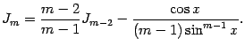 $\displaystyle J_m=\frac{m-2}{m-1}J_{m-2}-\frac{\cos x}{(m-1)\sin^{m-1}x}.$