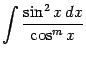 $\displaystyle \int\frac{\sin^2x\,dx}{\cos^mx}$