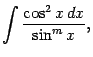 $\displaystyle \int\frac{\cos^2x\,dx}{\sin^mx},$