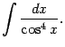 $\displaystyle \int\frac{dx}{\cos^4x}.$