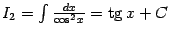 $ I_2=\int\frac{dx}{\cos^2x}=\mathop{\rm tg}\nolimits x+C$
