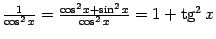 $ \frac{1}{\cos^2x}=\frac{\cos^2x+\sin^2x}{\cos^2x}=1+\mathop{\rm tg}\nolimits ^2x$